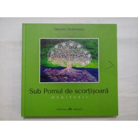 Sub Pomul de scortisoara *  MEDITATII  -  Daniela Andreescu 